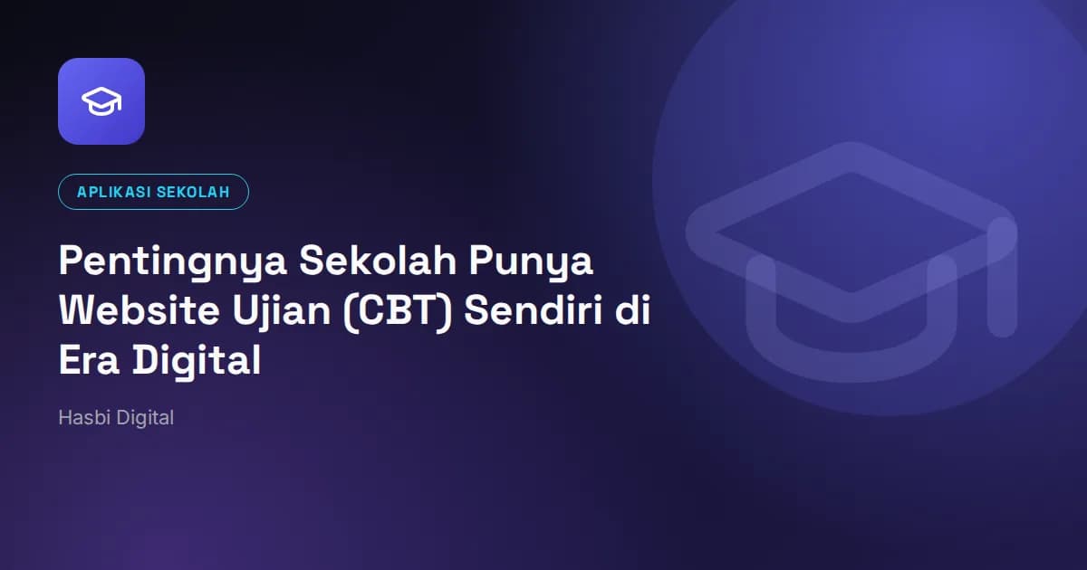 Pentingnya Sekolah Punya Website Ujian (CBT) Sendiri di Era Digital